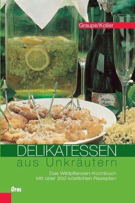 Produktbild Delikatessen aus Unkräutern (Deutsch, Friedrich Graupe, Sepp Koller, 2010)
