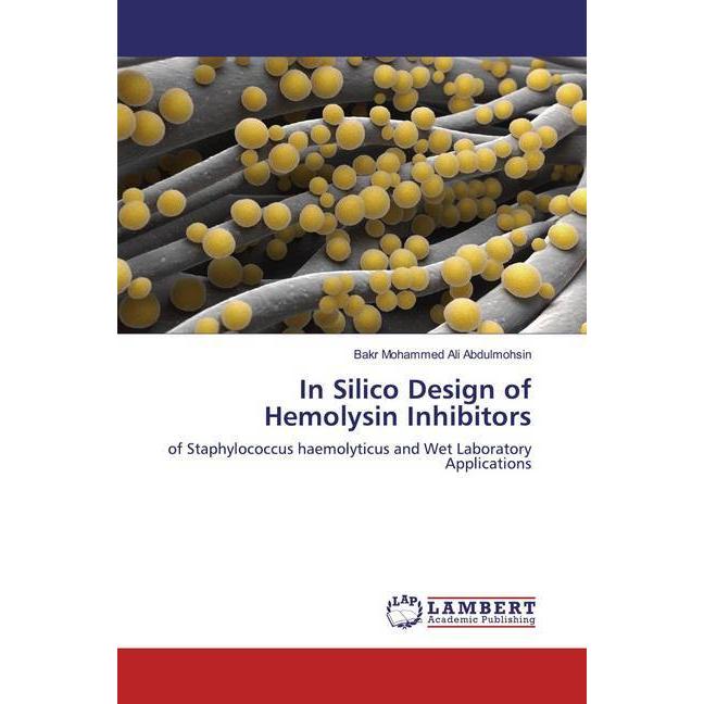 In Silico Design of Hemolysin Inhibitors, Fachbücher von Bakr Mohammed Ali Abdulmohsin