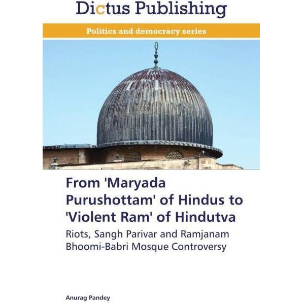From 'Maryada Purushottam' of Hindus to 'Violent Ram' of Hindutva, Sachbücher von Anurag Pandey