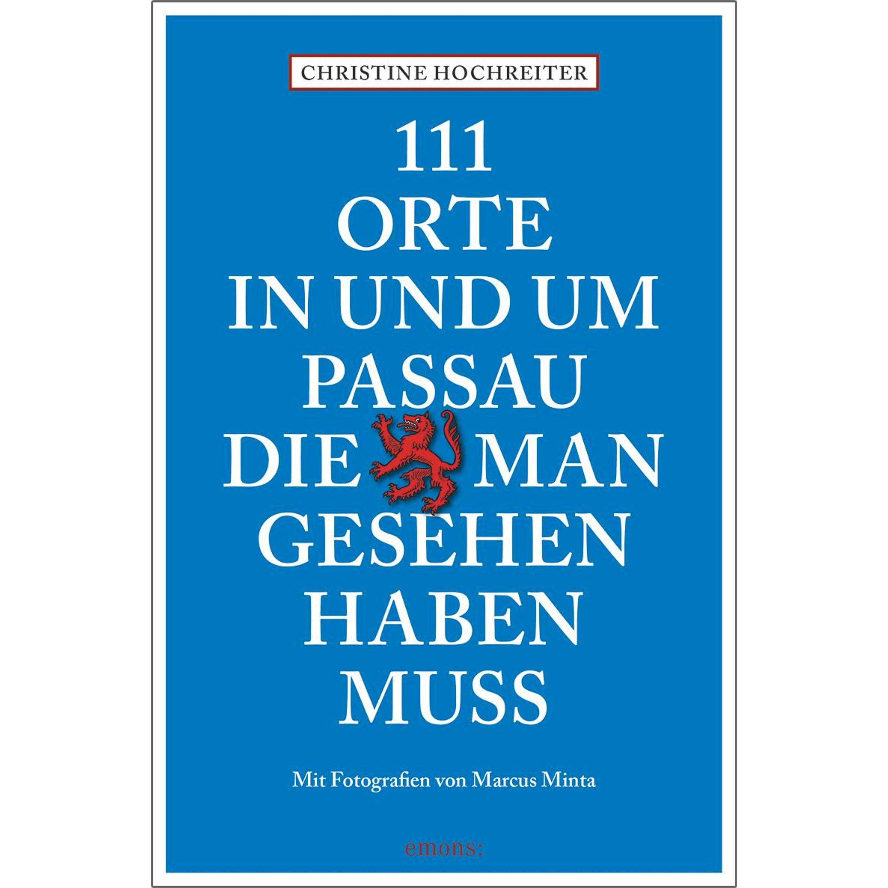 111 Orte in und um Passau, die man gesehen haben muss, Ratgeber von Christine Hochreiter