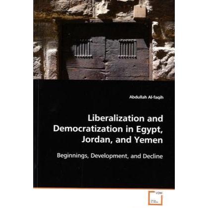 Liberalization and Democratization in Egypt, Jordan,and Yemen, Fachbücher von Abdullah Al-faqih