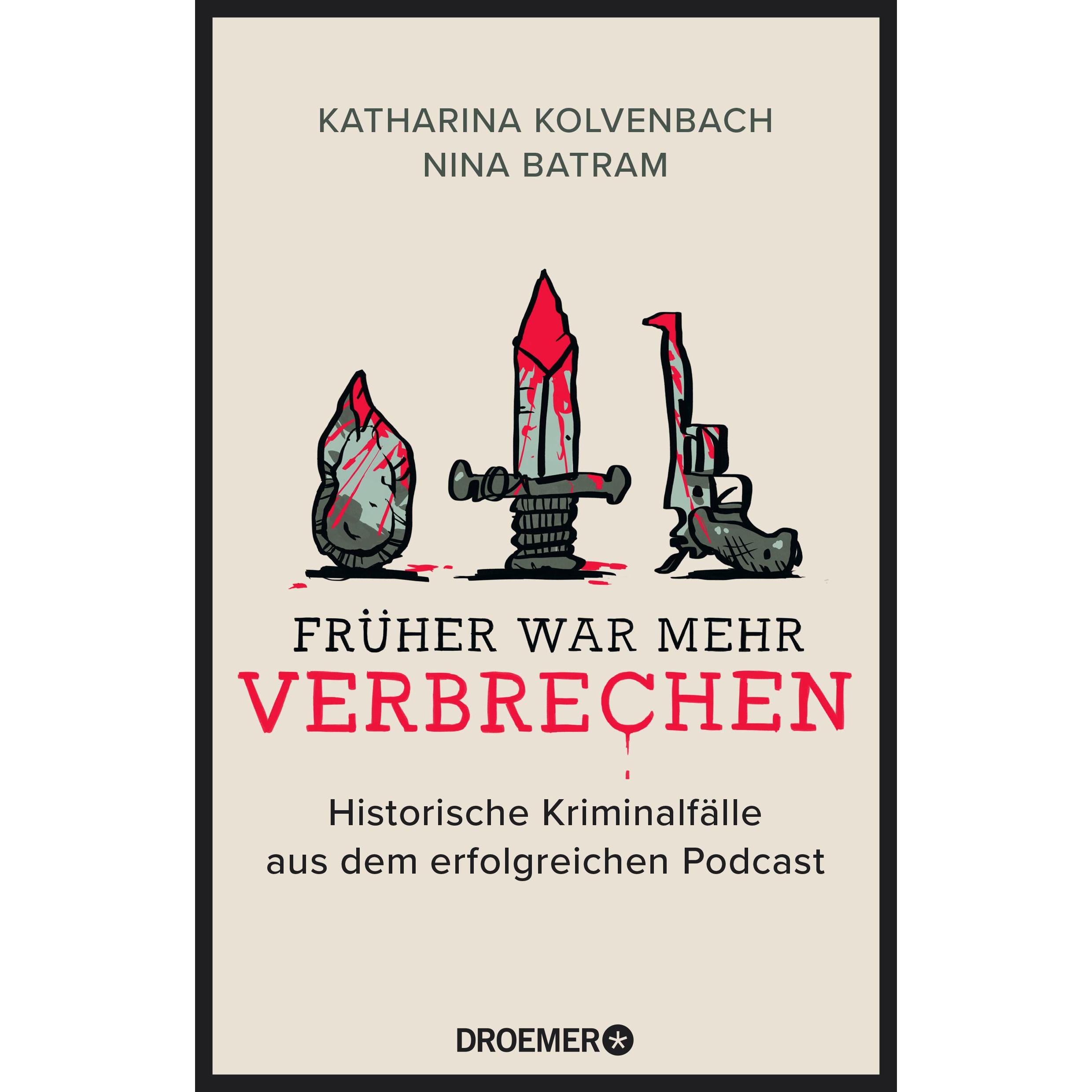 Früher war mehr Verbrechen, Sachbücher von Nina Batram, Katharina Kolvenbach
