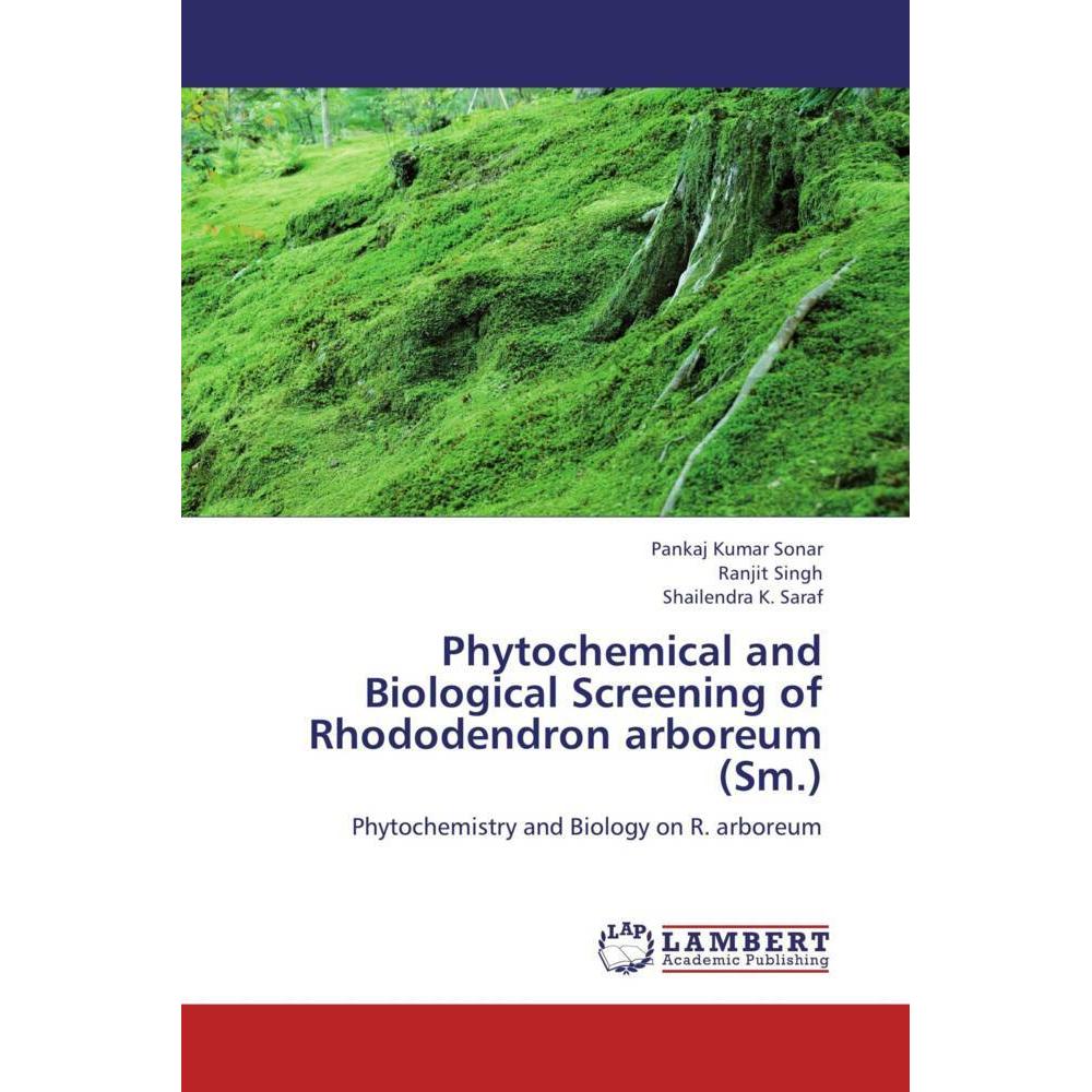 Phytochemical and Biological Screening of Rhododendron arboreum (Sm.), Fachbücher von Ranjit Singh, Shailendra K. Saraf,...