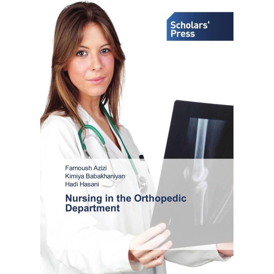 Nursing in the Orthopedic Department, Fachbücher von Hadi Hasani, Farnoush Azizi, Kimiya Babakhaniyan
