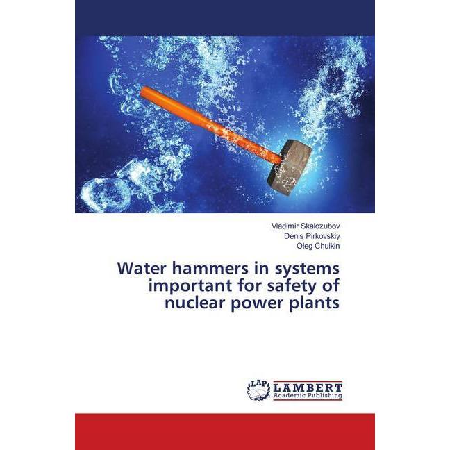 Water hammers in systems important for safety of nuclear power plants, Fachbücher von Oleg Chulkin, Vladimir Skalozubov,...