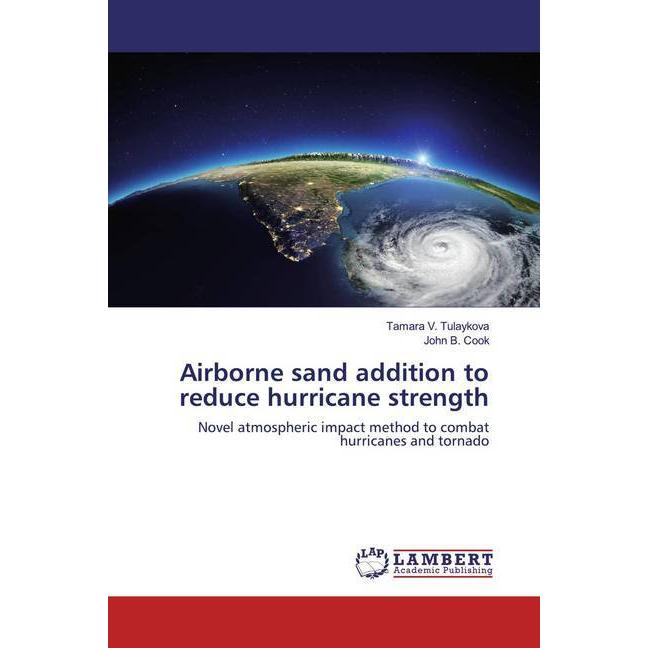 Airborne sand addition to reduce hurricane strength, Fachbücher von Tamara V. Tulaykova, John B. Cook