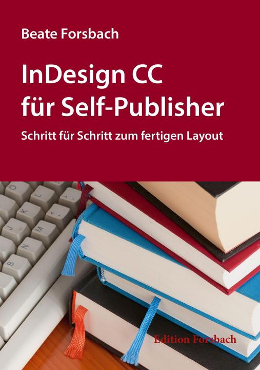 Produktbild InDesign CC für Self-Publisher (Deutsch, Beate Forsbach, 2021)
