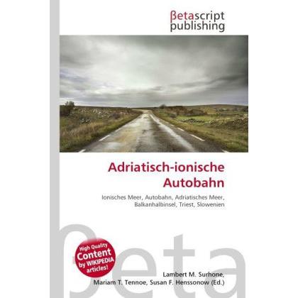 Adriatisch-ionische Autobahn, Fachbücher von Lambert M. Surhone, Mariam T. Tennoe, Susan F. Henssonow
