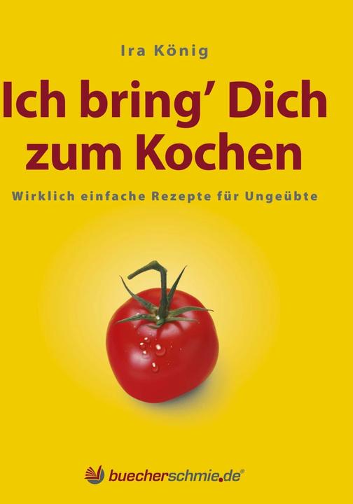 Produktbild Ich bring' Dich zum Kochen (Deutsch, Ira König, Jan-Dirk Hansen, 2012)