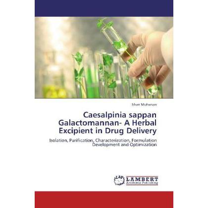 Caesalpinia sappan Galactomannan- A Herbal Excipient in Drug Delivery, Fachbücher von Shan Mohanan