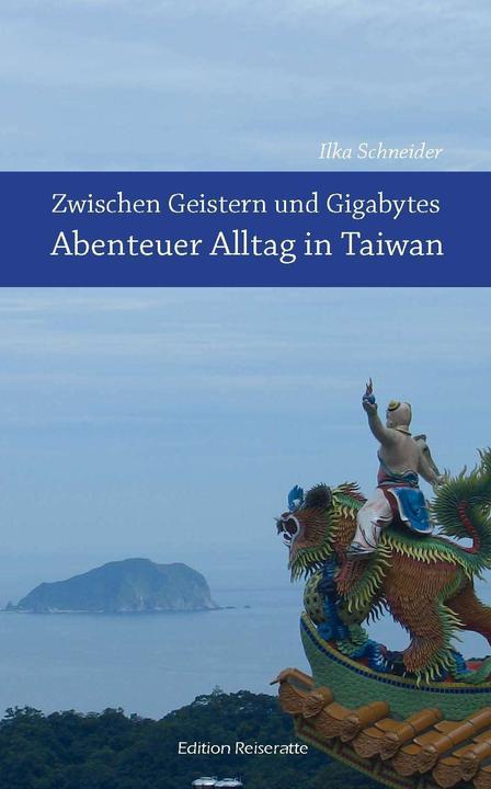 Produktbild Zwischen Geistern und Gigabytes - Abenteuer Alltag in Taiwan (Deutsch, Ilka Schneider, 2014)
