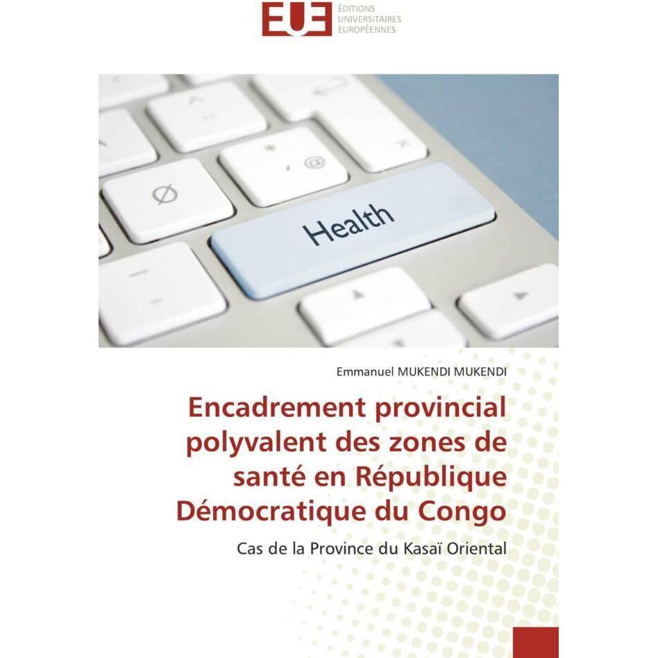Encadrement provincial polyvalent des zones de santé en République Démocratique du Congo, Fachbücher von Emmanuel MUKEND...