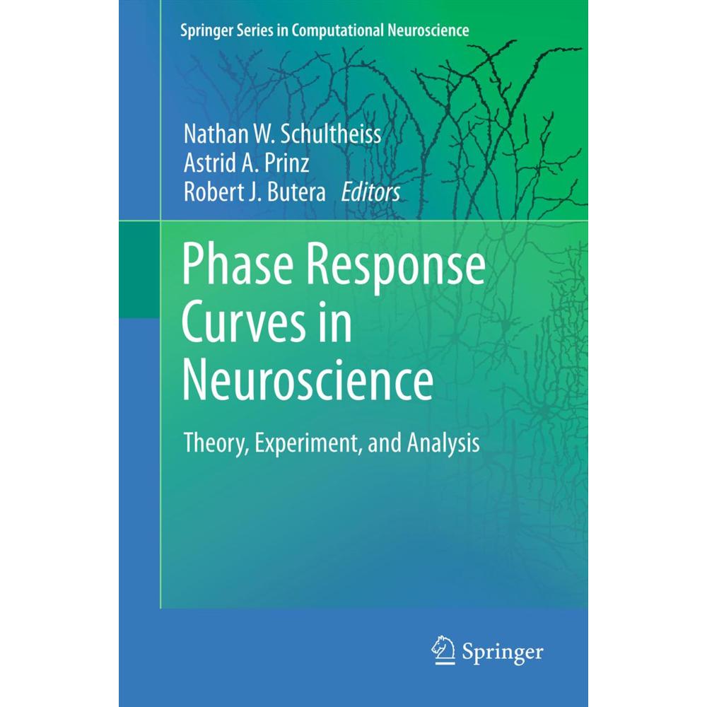 Phase Response Curves in Neuroscience, Fachbücher von Astrid A. Prinz, Nathan W. Schultheiss, Robert J. Butera
