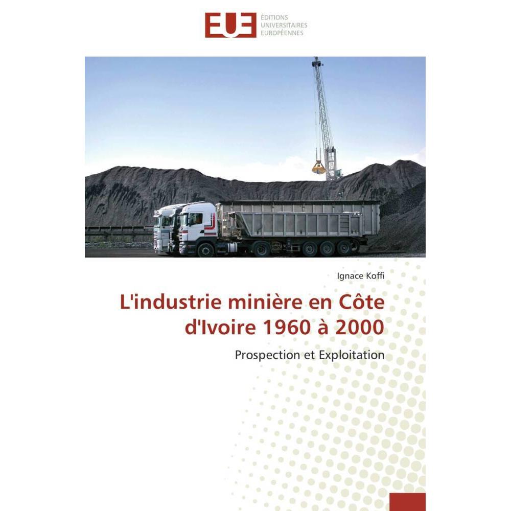 L'industrie minière en Côte d'Ivoire 1960 à 2000, Fachbücher von Ignace Koffi