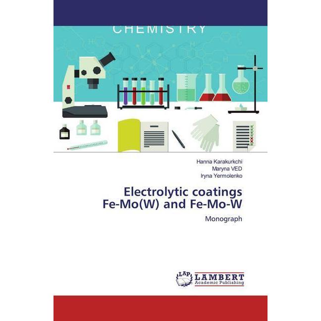 Electrolytic coatingsFe-Mo(W) and Fe-Mo-W, Fachbücher von Iryna Yermolenko, Hanna Karakurkchi, Maryna VED