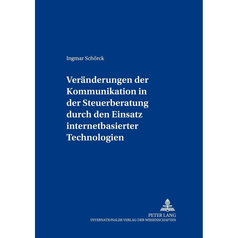 Veränderungen der Kommunikation in der Steuerberatung durch den Einsatz internetbasierter Technologi, Fachbücher von Ing...