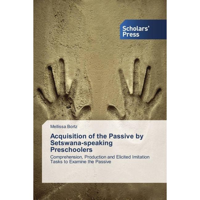 Acquisition of the Passive by Setswana-speaking Preschoolers, Fachbücher von Mellissa Bortz