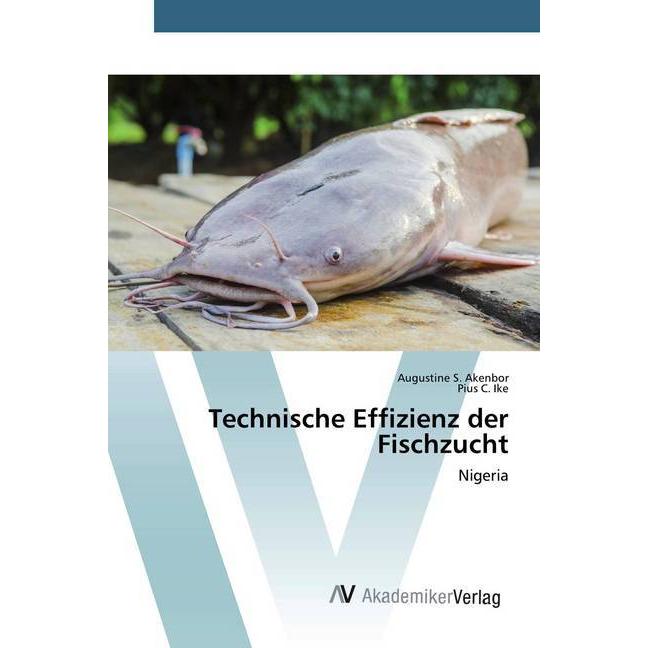 Technische Effizienz der Fischzucht, Fachbücher von Augustine S. Akenbor, Pius C. Ike
