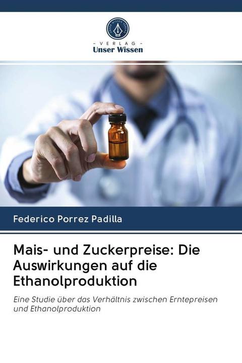 Produktbild Mais- und Zuckerpreise: Die Auswirkungen auf die Ethanolproduktion (Deutsch, Federico Porrez Padilla, 2020)