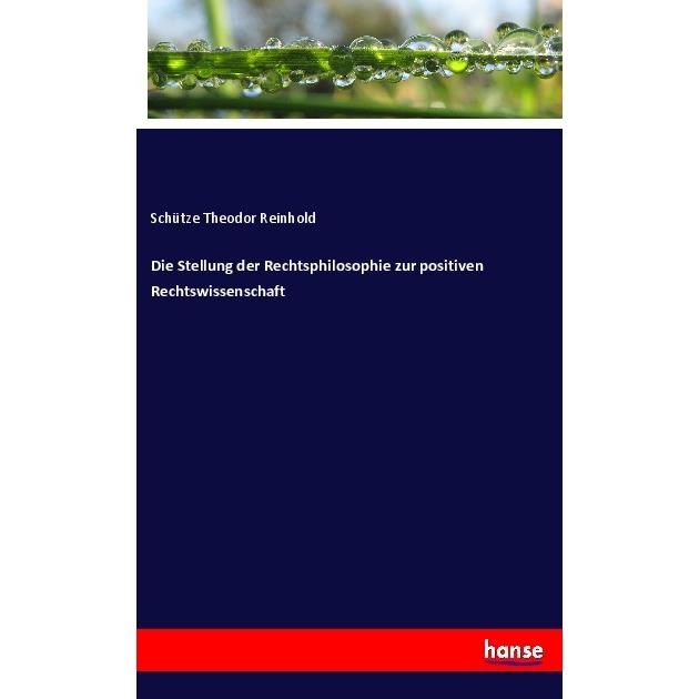 Die Stellung der Rechtsphilosophie zur positiven Rechtswissenschaft, Fachbücher von Schütze Theodor Reinhold