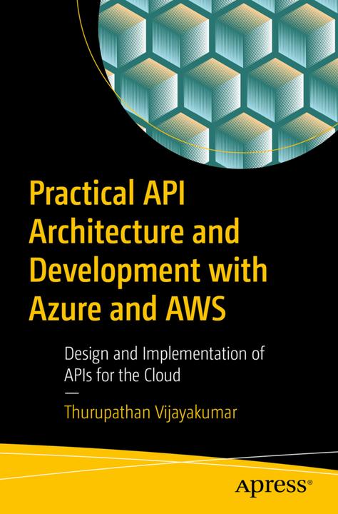 Produktbild Practical API Architecture and Development with Azure and AWS (Englisch, Thurupathan Vijayakumar, 2018)