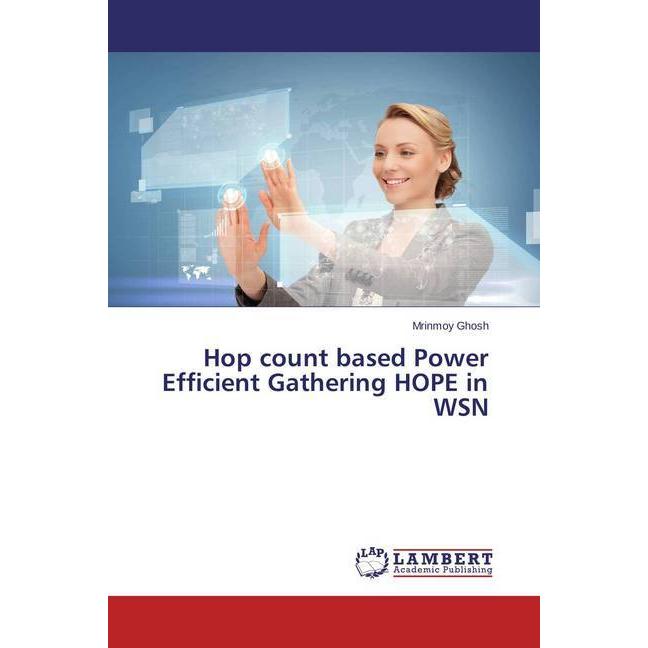 Hop count based Power Efficient Gathering HOPE in WSN, Fachbücher