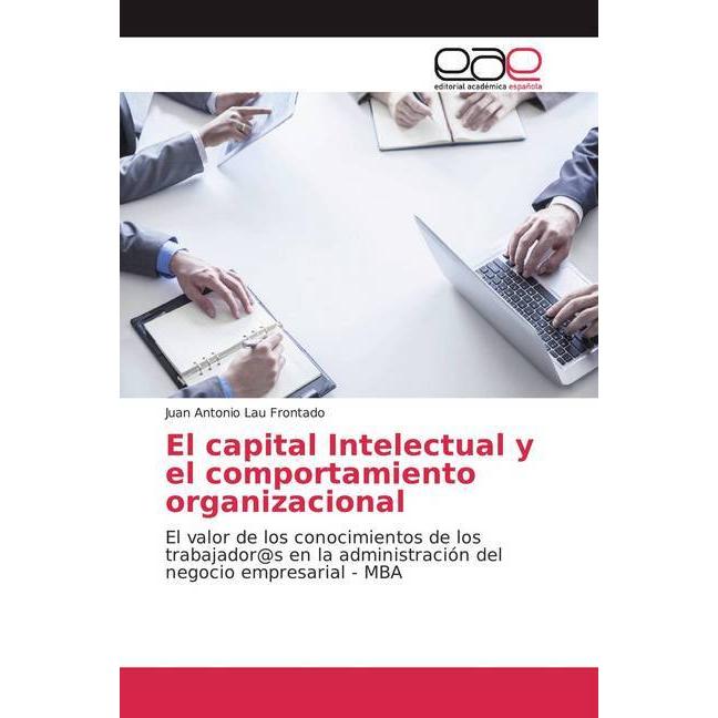 El capital Intelectual y el comportamiento organizacional, Fachbücher von Juan Antonio Lau Frontado