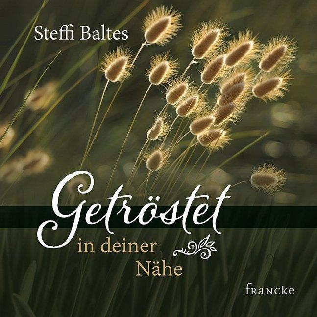 Produktbild Getröstet in deiner Nähe (Deutsch, Steffi Baltes, 2017)