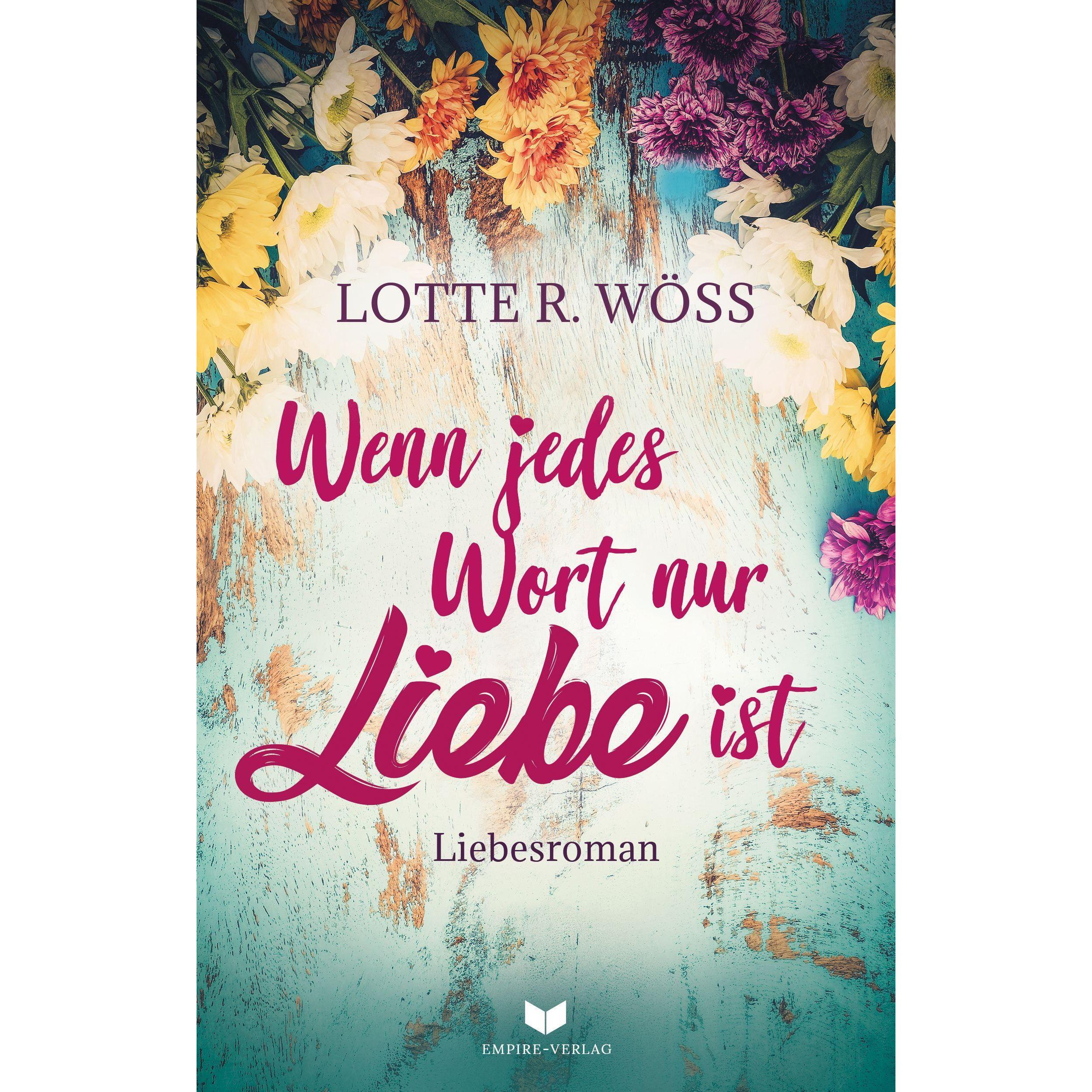 Wenn jedes Wort nur Liebe ist, Belletristik von Empire-Verlag, Lotte R. Wöss