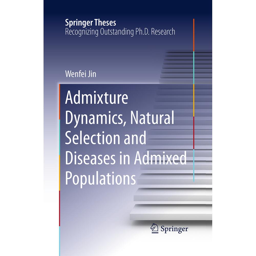 Admixture Dynamics, Natural Selection and Diseases in Admixed Populations, Fachbücher von Wenfei Jin