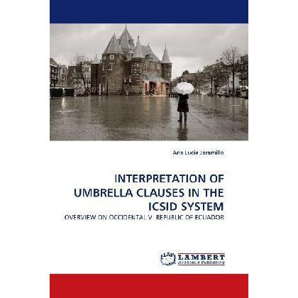 Interpretation Of Umbrella Clauses In The Icsid System, Fachbücher