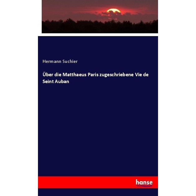 Über die Matthaeus Paris zugeschriebene Vie de Seint Auban, Fachbücher von Hermann Suchier