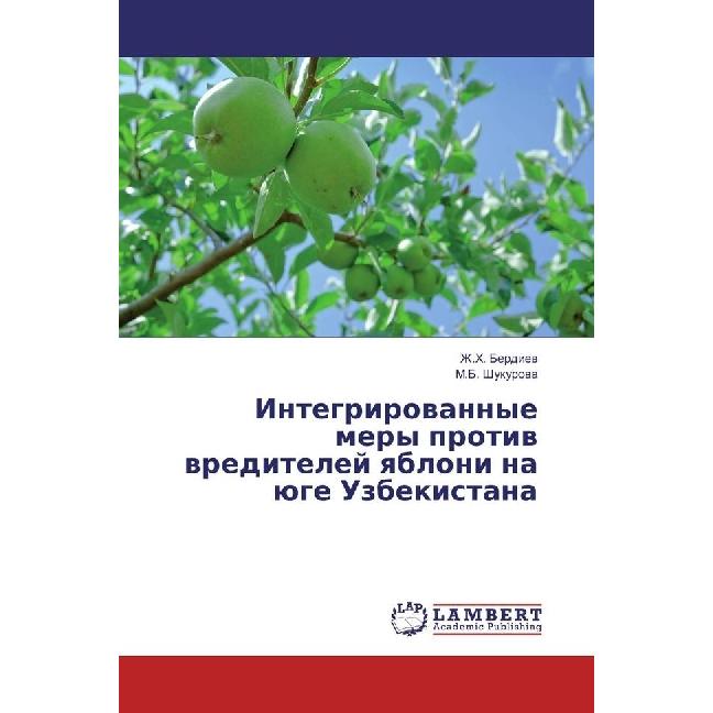 Integrirovannye mery protiv vreditelej yabloni na juge Uzbekistana, Fachbücher von Zh.H. Berdiev, M. B. Shukurova