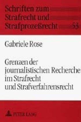 Produktbild Grenzen der journalistischen Recherche im Strafrecht und Strafverfahrensrecht (Deutsch, Gabriele Rose, 2001)