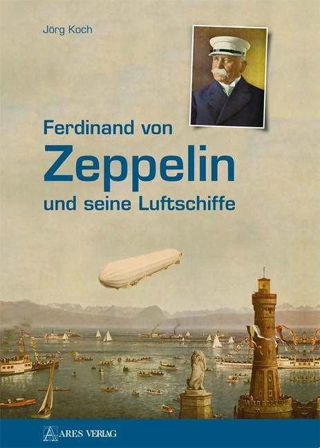 Produktbild Ferdinand von Zeppelin und seine Luftschiffe (Deutsch, Jörg Koch, 2016)