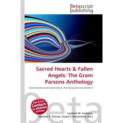 Sacred Hearts & Fallen Angels: The Gram Parsons Anthology, Fachbücher von Lambert M. Surhone, Miriam T. Timpledon, Susan...