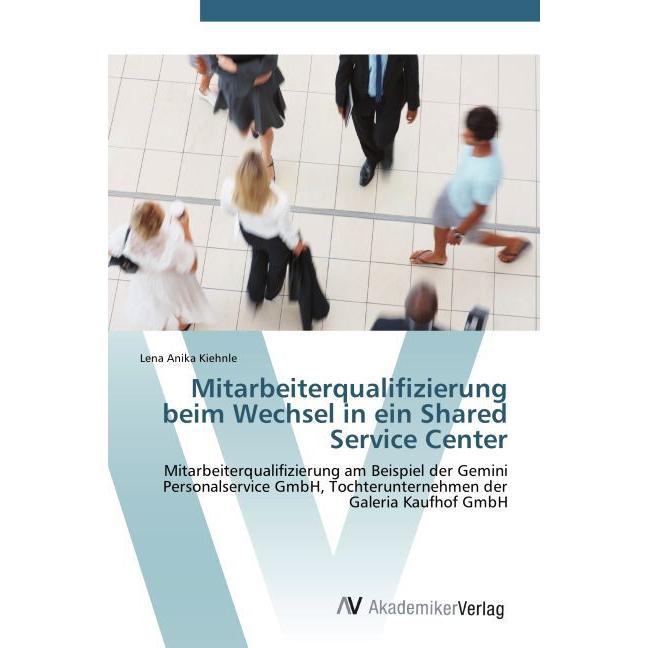 Mitarbeiterqualifizierung beim Wechsel in ein Shared Service Center, Fachbücher von Lena Anika Kiehnle