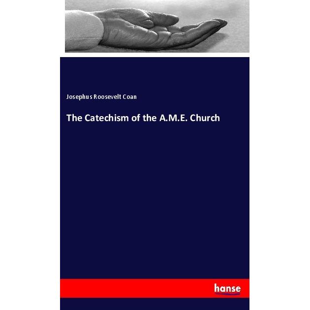 The Catechism of the A.M.E. Church, Sachbücher von Josephus Roosevelt Coan