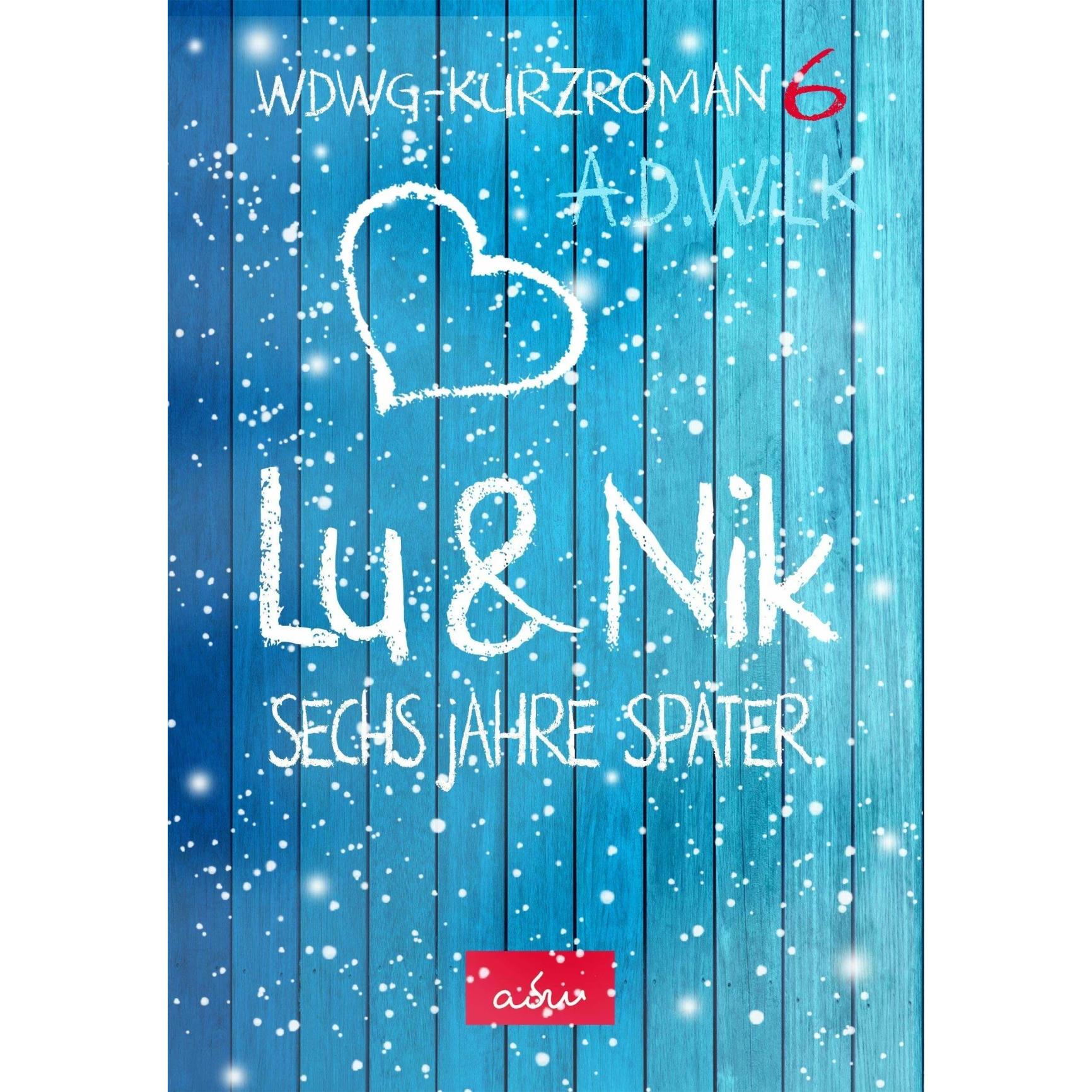 Lu & Nik. Sechs Jahre später, Belletristik von adw, A. D. WiLK