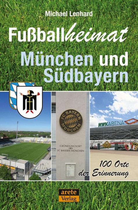 Produktbild Fussballheimat München und Südbayern (Deutsch, Michael Lenhard, 2018)