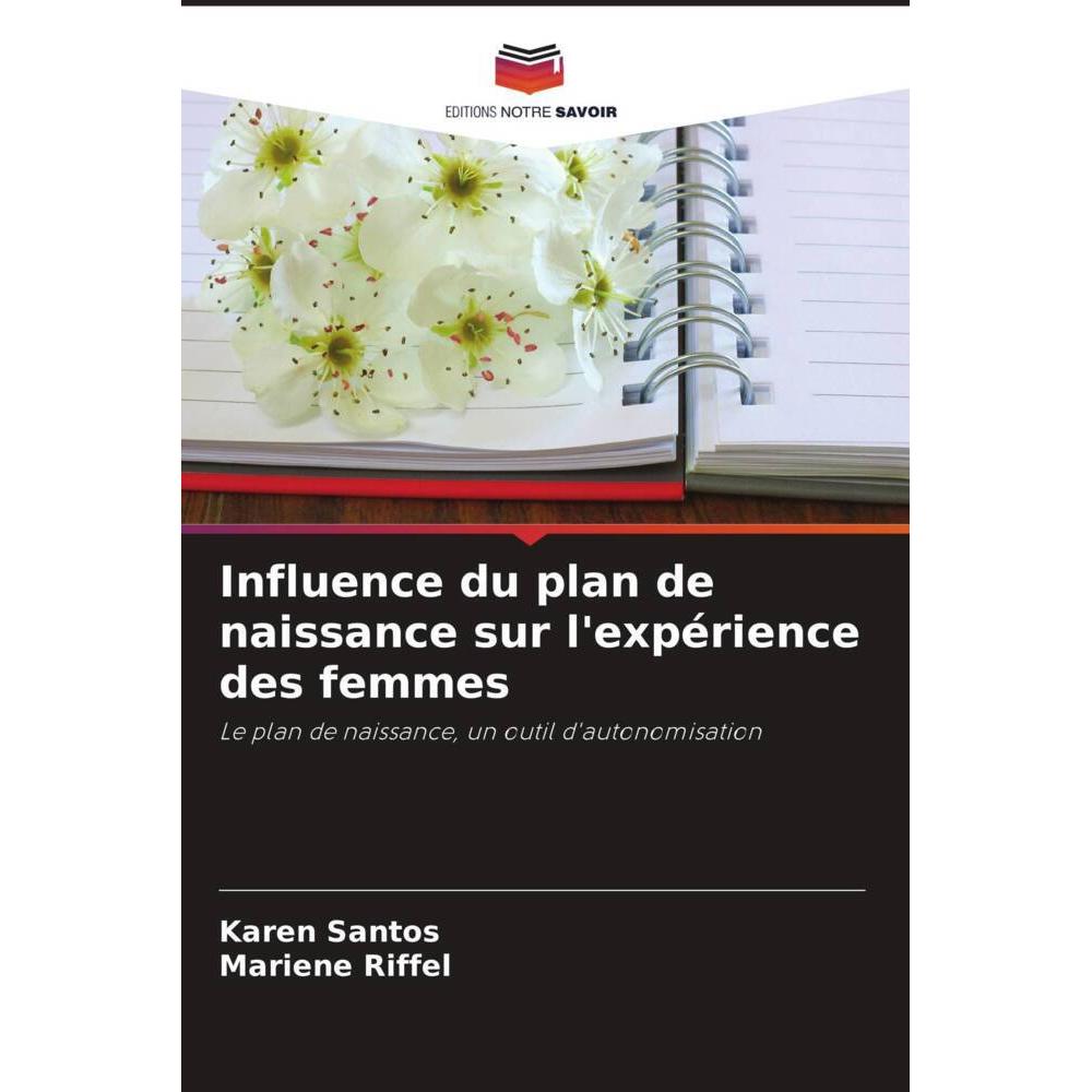 Influence du plan de naissance sur l'expérience des femmes, Fachbücher von Mariene Riffel, Karen Santos