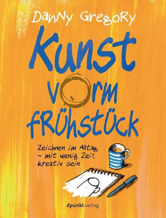 Produktbild Kunst vorm Frühstück (Deutsch, Danny Gregory, 2017)