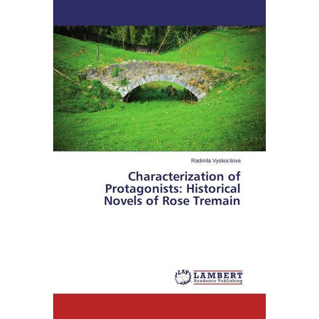 Characterization of Protagonists: Historical Novels of Rose Tremain, Fachbücher