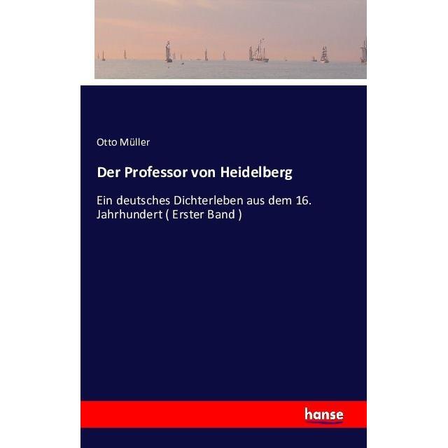 Der Professor von Heidelberg, Belletristik von Otto Müller