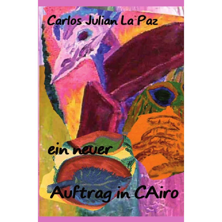 Ein neuer Auftrag in Cairo, Belletristik von Carlos Julian Lapaz