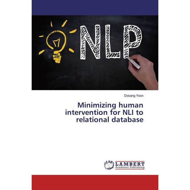 Minimizing human intervention for NLI to relational database, Fachbücher von Dosang Yoon