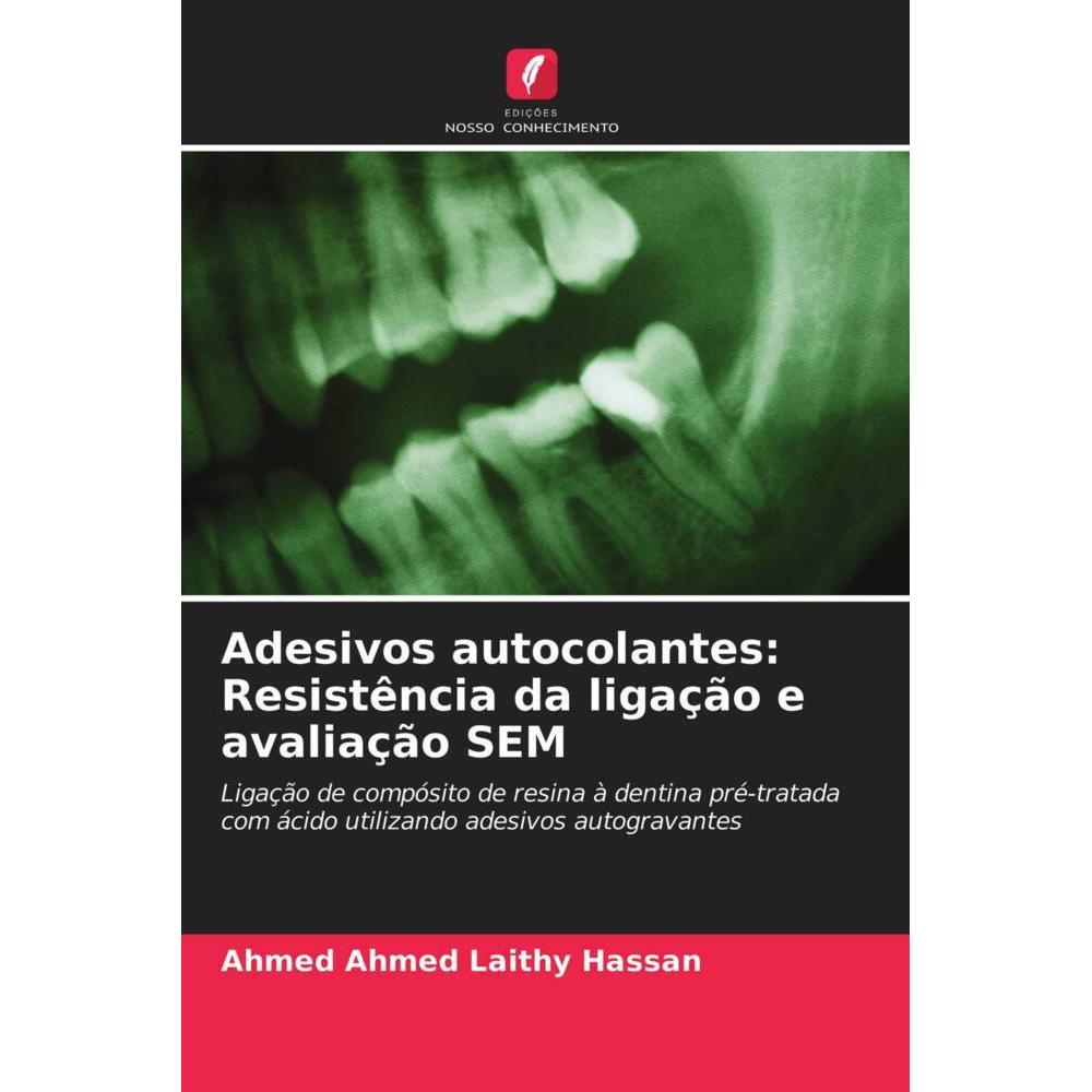 Adesivos autocolantes: Resistência da ligação e avaliação SEM, Fachbücher von Ahmed Ahmed Laithy Hassan