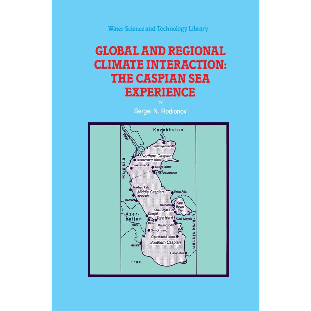 Global and Regional Climate Interaction: The Caspian Sea Experience, Fachbücher von S. Rodionov