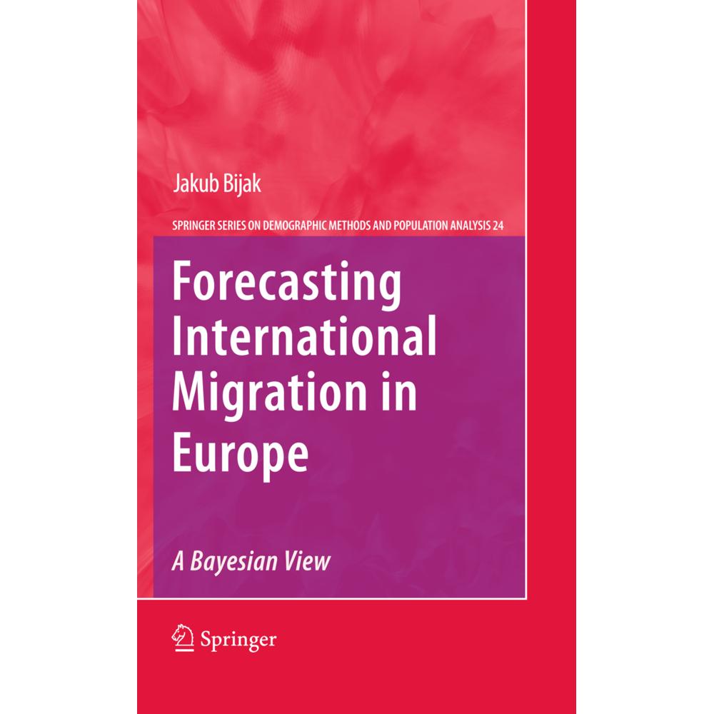 Forecasting International Migration in Europe: A Bayesian View, Fachbücher von Jakub Bijak