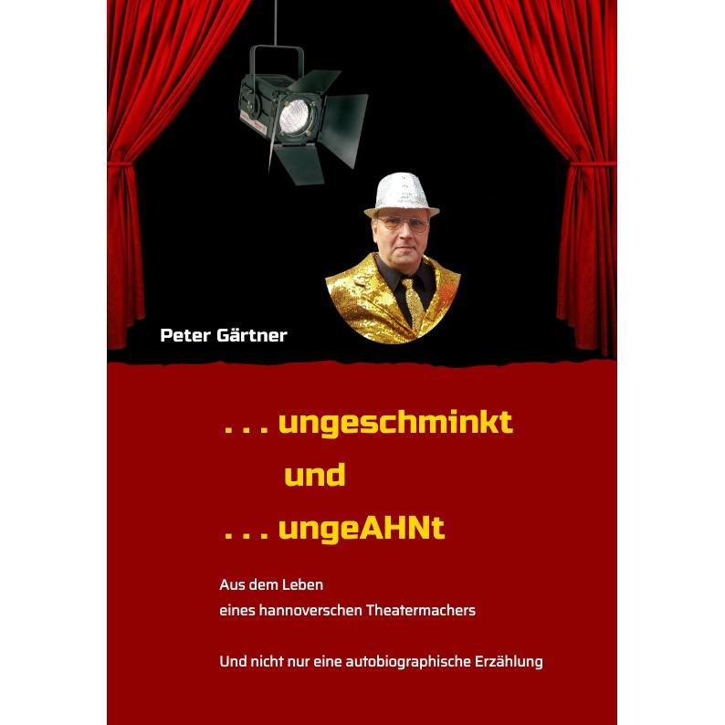... ungeschminkt... ungeAHNt, Belletristik von Peter Gärtner